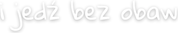 i jedź bez obaw
